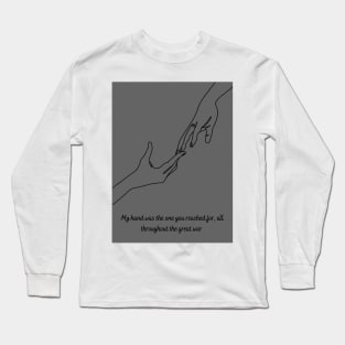 My Hand Was The One You Reached For Long Sleeve T-Shirt